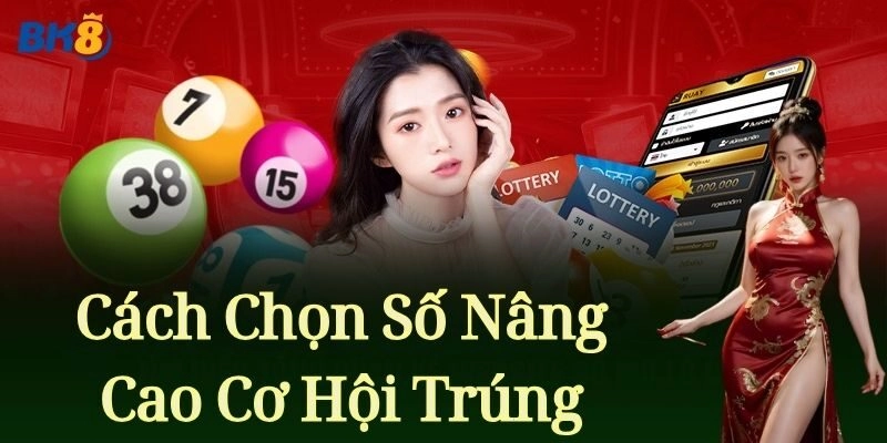 Cách Chọn Số Nâng Cao Cơ Hội Trúng