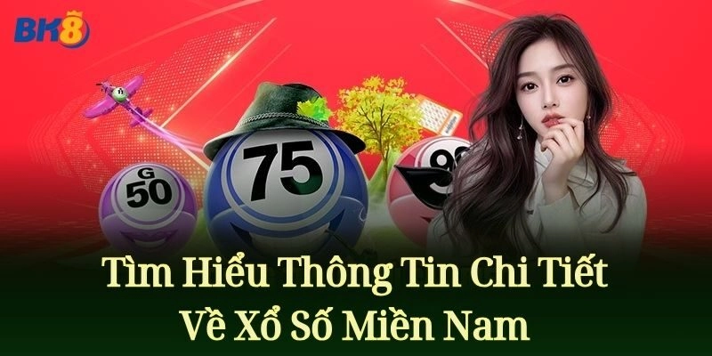 Tìm Hiểu Thông Tin Chi Tiết Về Xổ Số Miền Nam