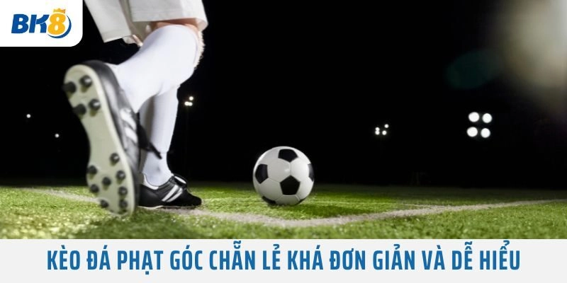 Kèo Đá Phạt Góc chẵn lẻ khá đơn giản và dễ hiểu
