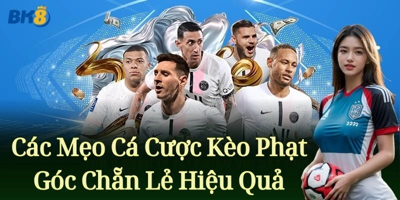 Các mẹo cá cược Kèo Phạt Góc Chẵn Lẻ hiệu quả