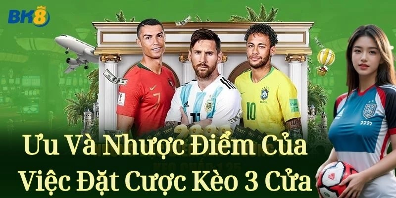 Những lợi ích và bất lợi của việc đặt cược Kèo 3 Cửa