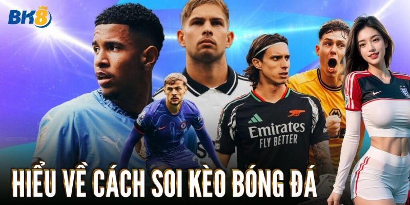 Hiểu về cách soi kèo bóng đá