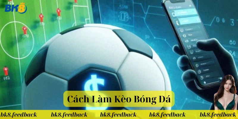 Cách Làm Kèo Bóng Đá là gì? 