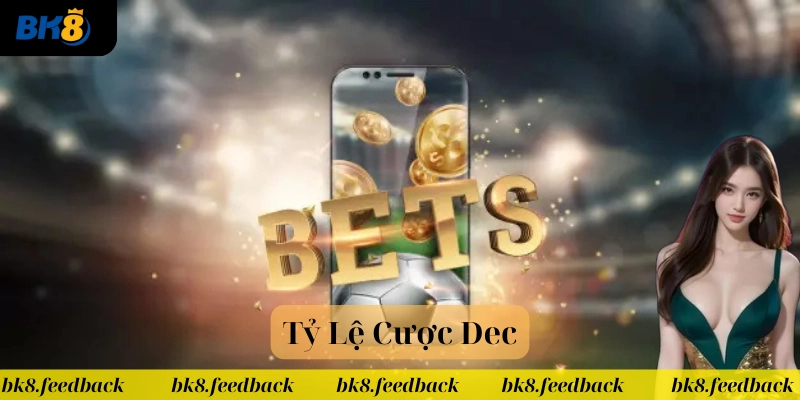 Cách áp dụng Tỷ Lệ Cược Dec hiệu quả