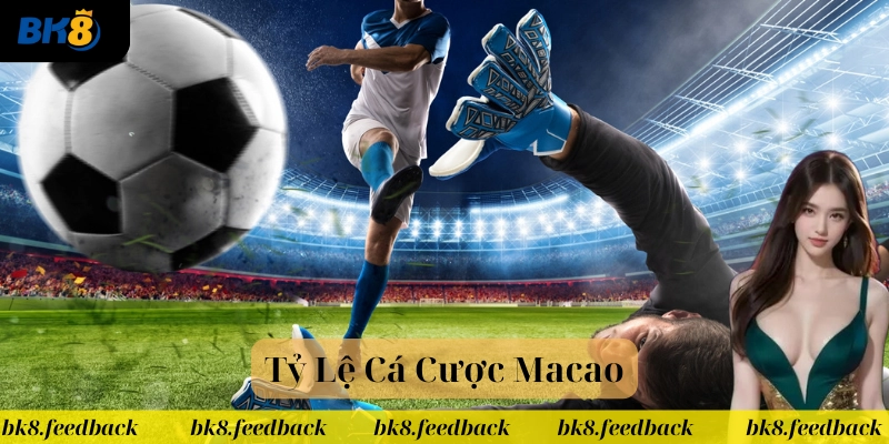 Tỷ Lệ Cá Cược Macao phổ biến