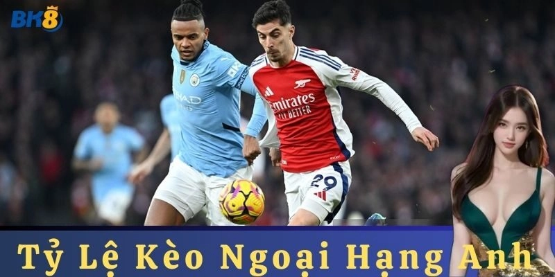 Các loại kèo phổ biến trong cá cược theo tỷ lệ kèo ngoại hạng anh