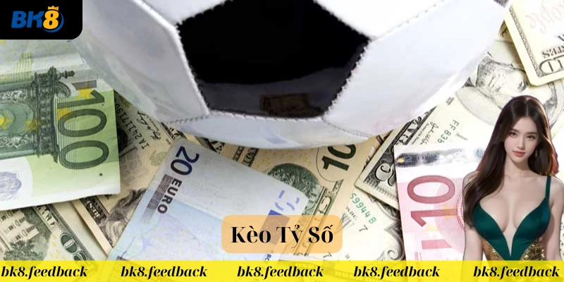 Kèo Tỷ Số là gì? 