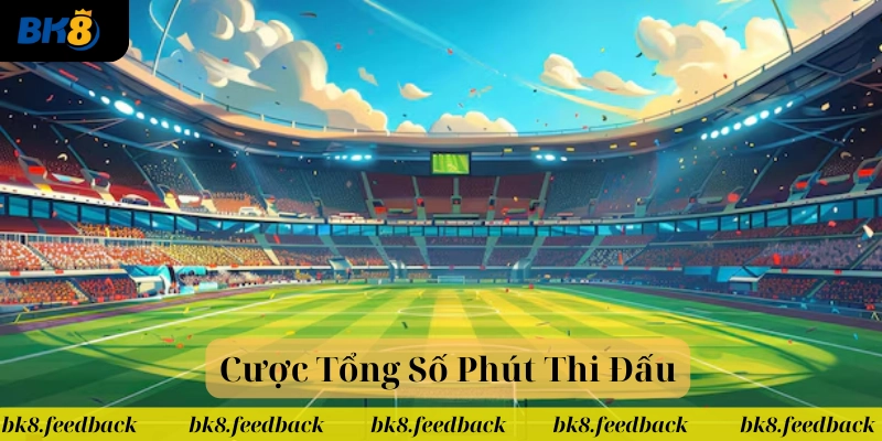 Định nghĩa Cược Tổng Số Phút Thi Đấu