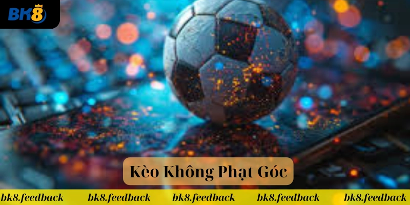 Giải thích Kèo Không Phạt Góc