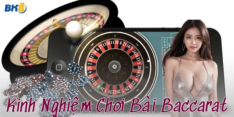 Bí kíp kinh nghiệm chơi bài Baccarat đỉnh cao nhất