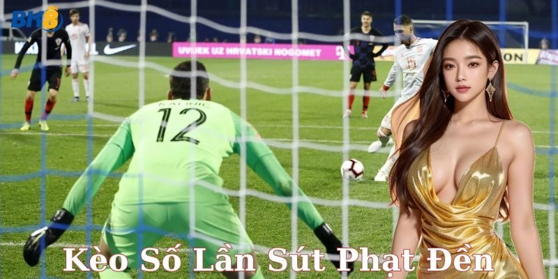 Cách đọc và đặt cược kèo số lần sút phạt đền hiệu quả