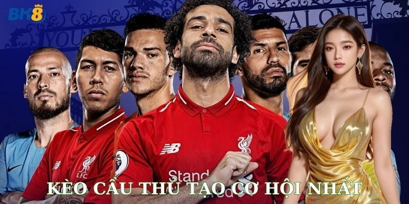 Kèo cầu thủ tạo cơ hội nhất BK8