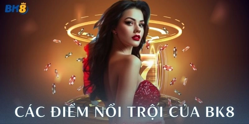 Các điểm nổi trội của nhà cái BK8