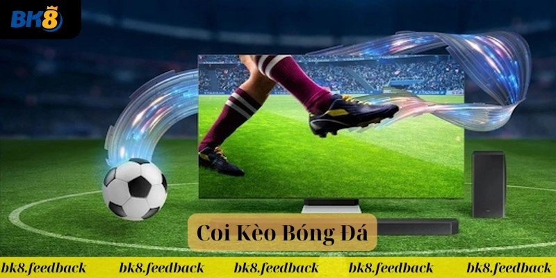 Coi Kèo Bóng Đá Tại BK8: Bí Quyết Xem Và Phân Tích Kèo Chuẩn