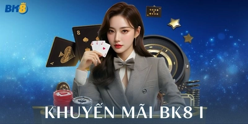Khuyến mãi BK8 – Tối ưu hóa lợi ích cho người chơi