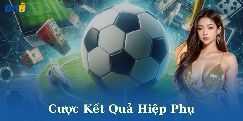 Cược kết quả hiệp phụ BK8