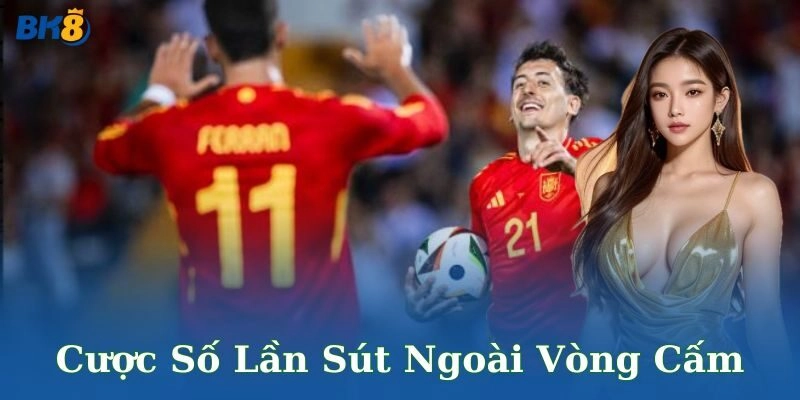 Những lưu ý khi chơi cược số lần sút ngoài vòng cấm